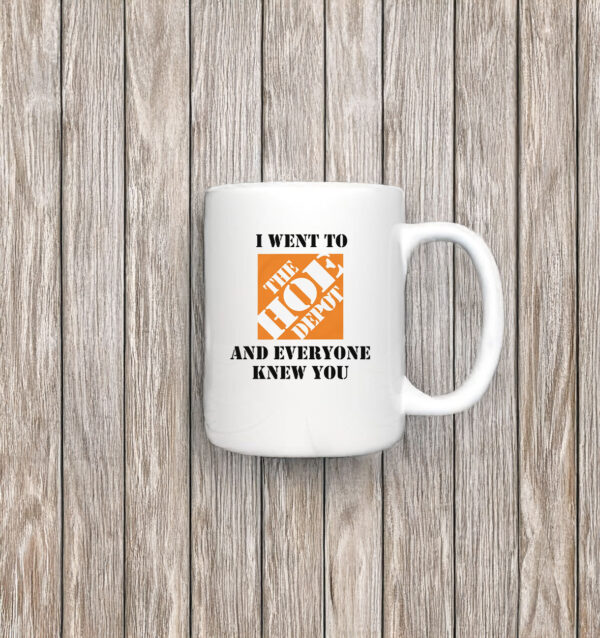 I Went To The Home Depot and Everyone Knew You Mug