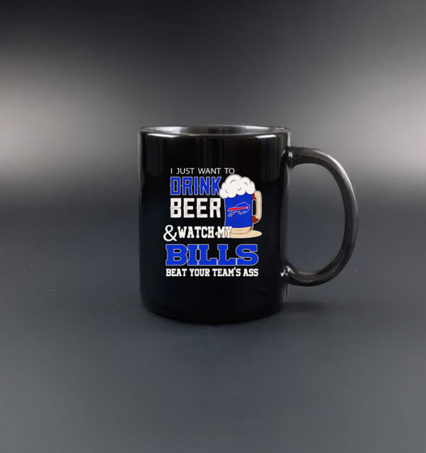 I just want to drink beer and watch my Bills beat your team ass Mug