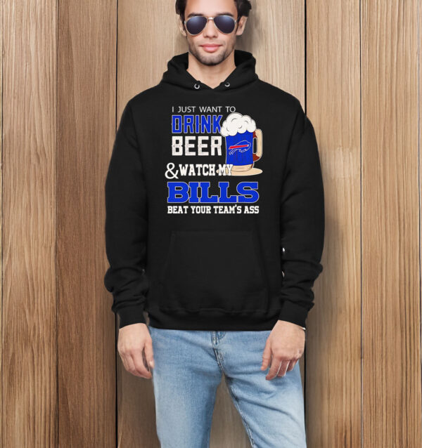 I just want to drink beer and watch my Bills beat your team’s ass T-shirt