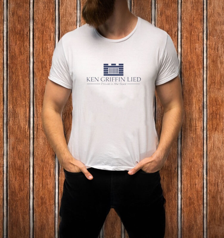 Ken Griffin Lied Prison Is The Floor T-Shirt