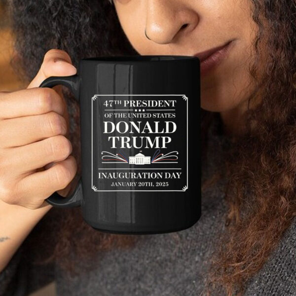 MAGA Trump Inauguration Day - 47th President Of The United States Mug