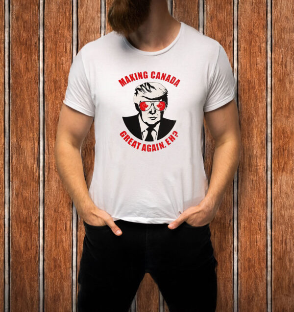 Making Canada Great Again Eh T-shirt