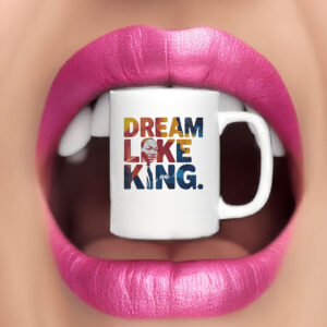 Martin Luther King Dream Like King Mug