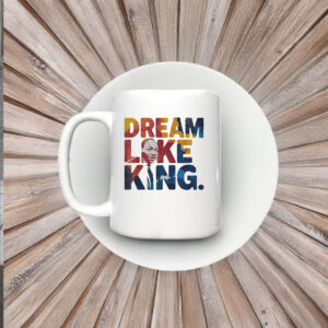 Martin Luther King Dream Like King Mug