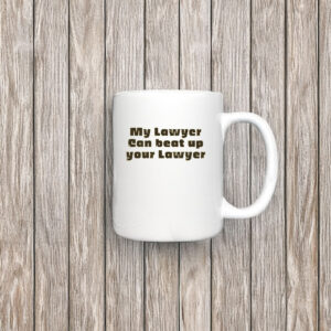 My Lawyer Can Beat Up Your Lawyer Mug