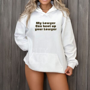 My Lawyer Can Beat Up Your Lawyer T-Shirt