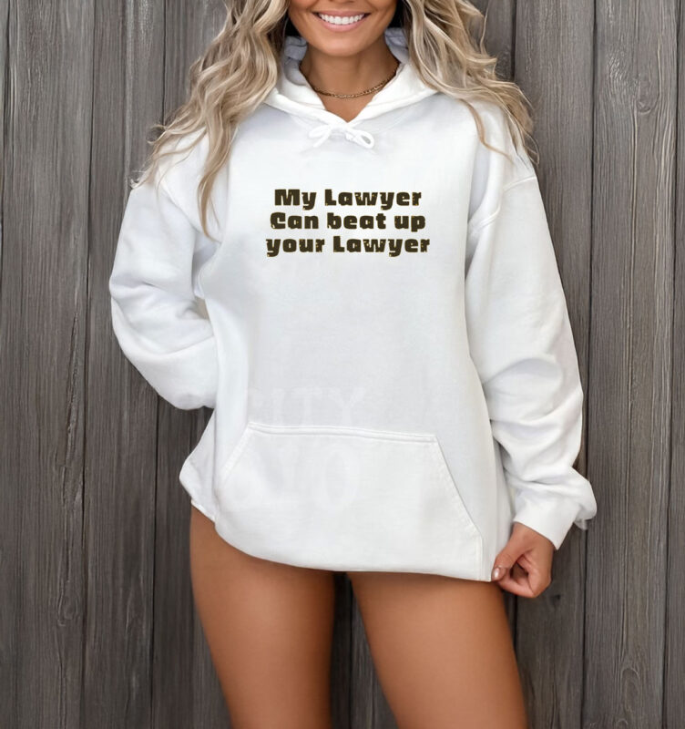 My Lawyer Can Beat Up Your Lawyer T-Shirt