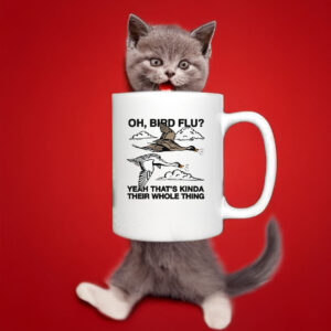 Oh, Bird Flu? Yeah That's Kinda Their Whole Thing Mug