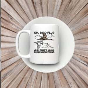 Oh, Bird Flu? Yeah That's Kinda Their Whole Thing Mug