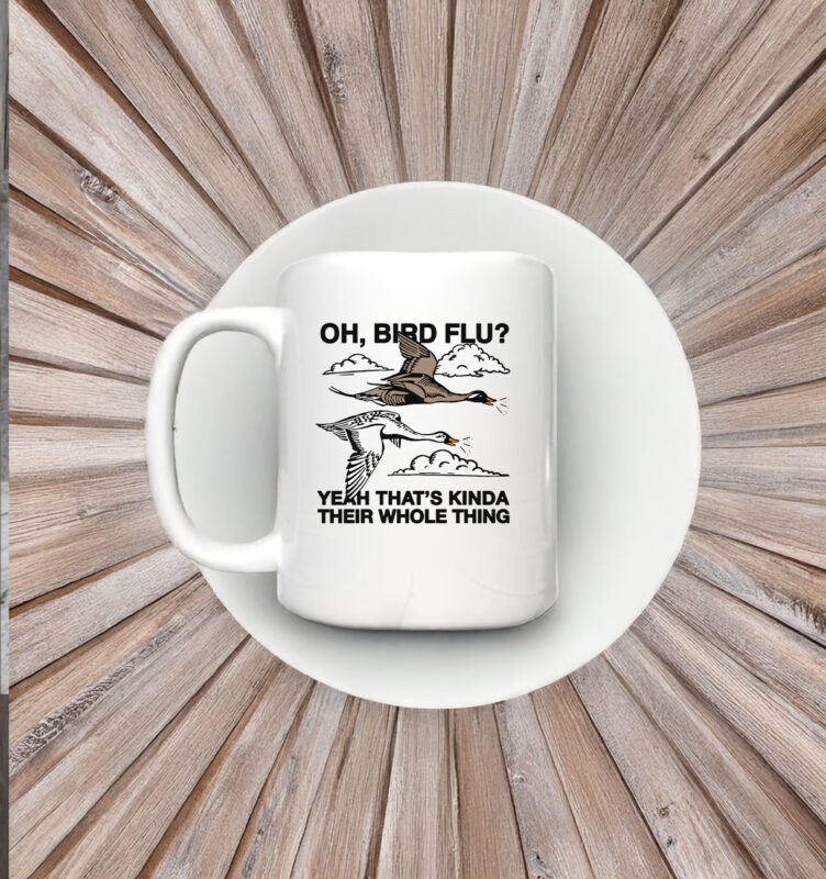 Oh, Bird Flu? Yeah That's Kinda Their Whole Thing Mug