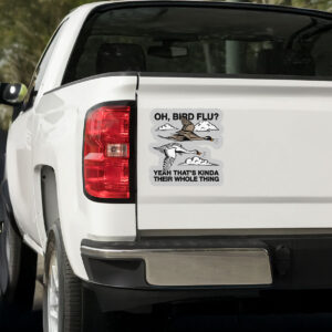 Oh, Bird Flu? Yeah That's Kinda Their Whole Thing Sticker