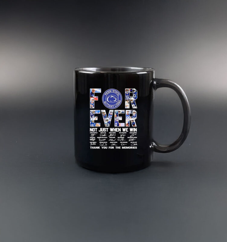 Penn State Nittany Lions forever not just when we win thank you for the memories mug