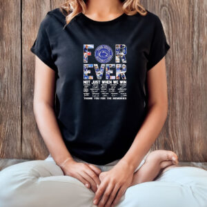 Penn State Nittany Lions forever not just when we win thank you for the memories t-shirt