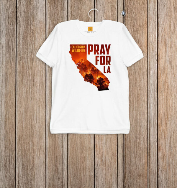 Pray For LA California Wildfire T-shirt