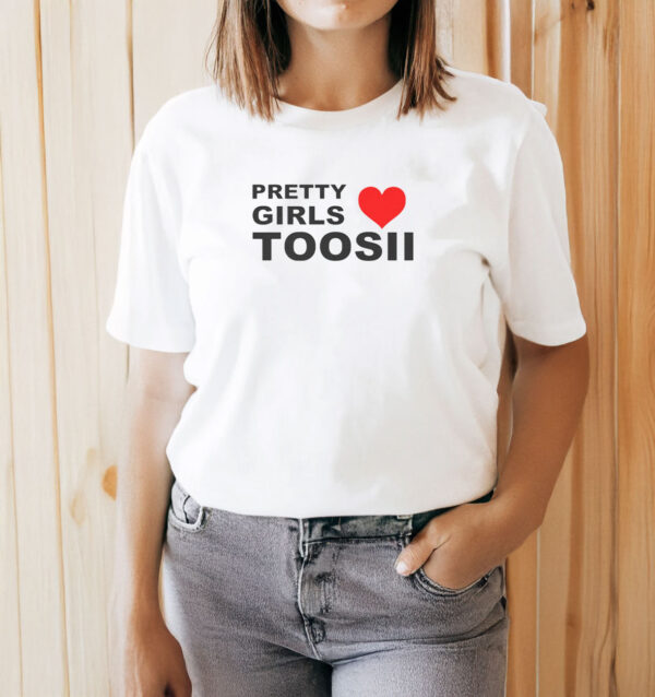 Pretty Girls Love Toosii T-Shirt