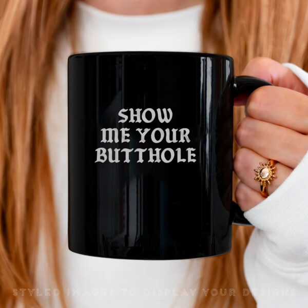 Show Me Your Butthole Mug