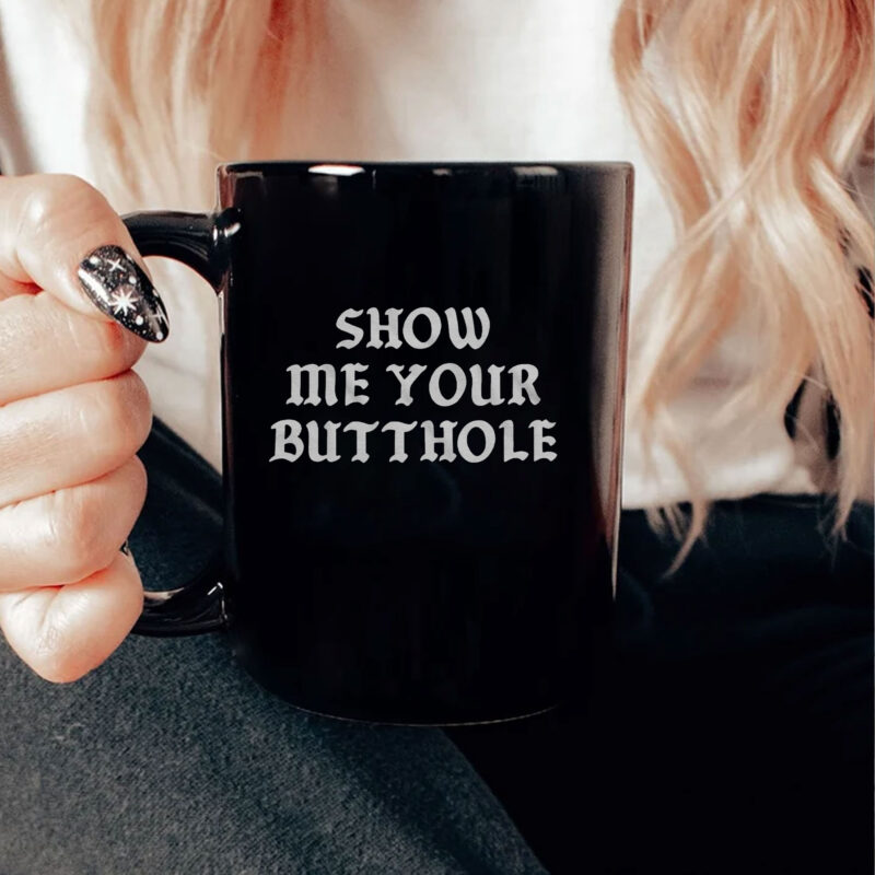 Show Me Your Butthole Mug