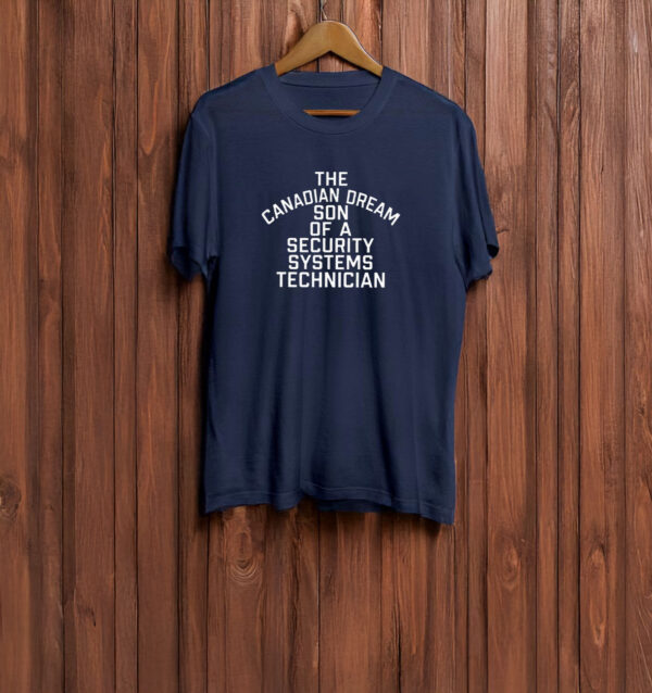 The Canadian Dream Son Of A Security Systems Technician 2025 T-Shirt