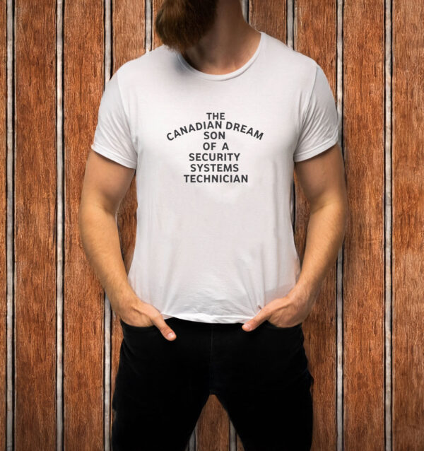 The Canadian Dream Son Of A Security Systems Technician T-Shirt