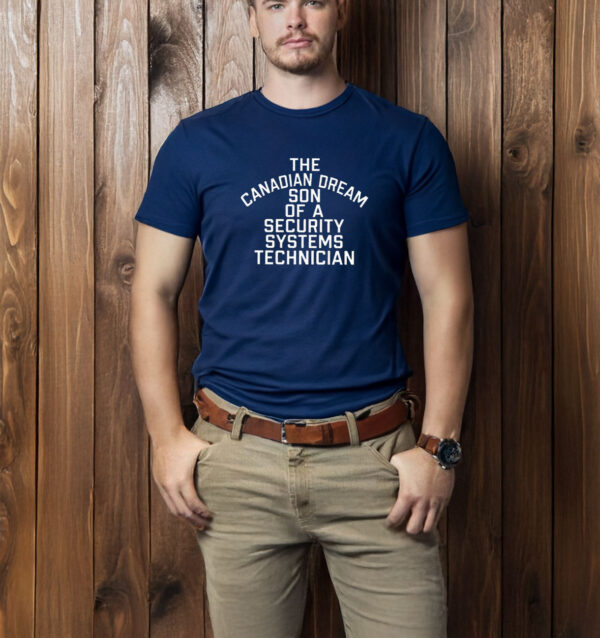 The Canadian Dream Son Of A Security Systems Technician 2025 T-Shirt