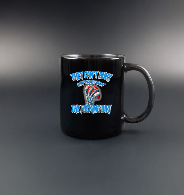 They can’t bury what comes from the fucking dirt Detroit Lions football Mug