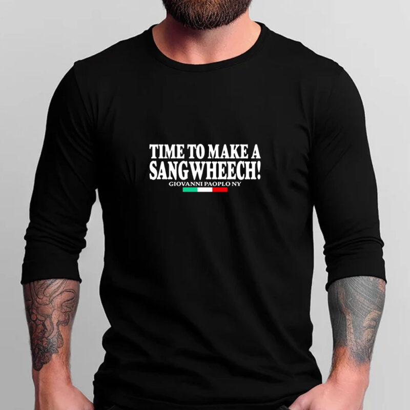 Time To Make A Sangwheech T-shirt