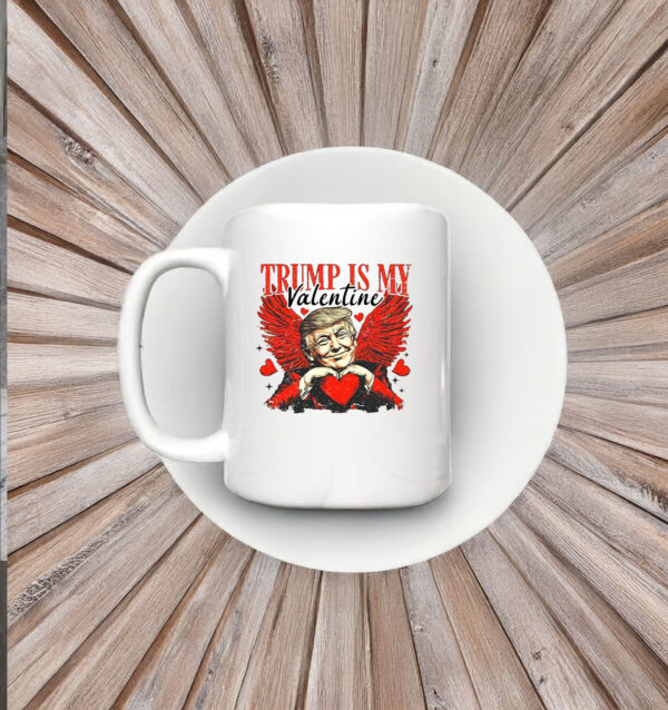 Trump Is My Valentine Mug