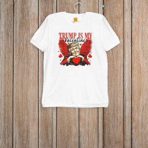 Trump Is My Valentine T-Shirt