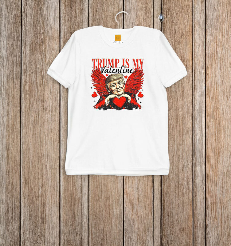 Trump Is My Valentine T-Shirt