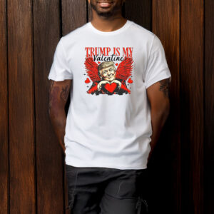 Trump Is My Valentine T-Shirt