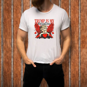 Trump Is My Valentine T-Shirt