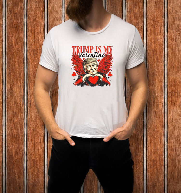 Trump Is My Valentine T-Shirt