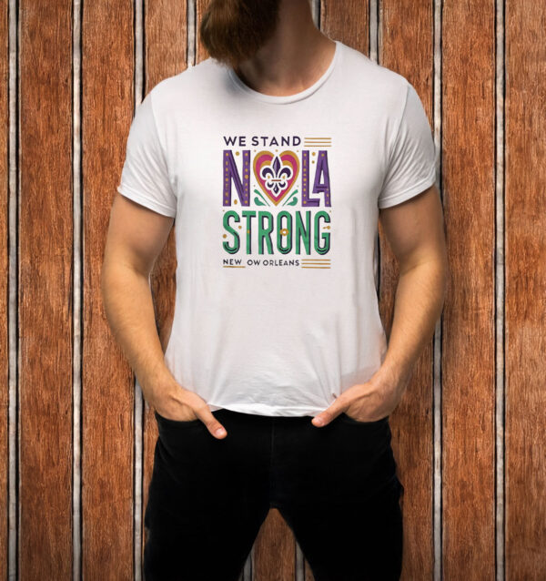 We Stand Nola Strong New Orleans T-Shirt