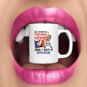 We Started French Kissing and I Got a Bonjour Mug