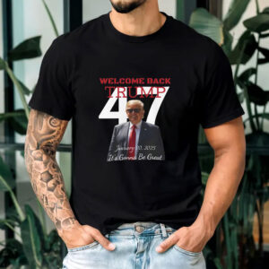 Welcome Back Trump 47 Inauguration Day T-Shirt