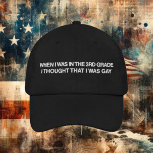 When I Was In The 3rd Grade I Thought I Was Gay Hat