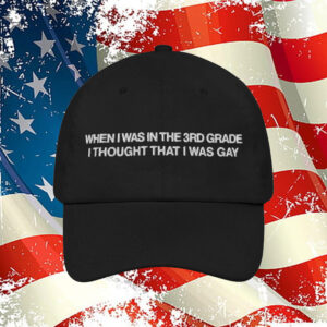 When I Was In The 3rd Grade I Thought I Was Gay Hat