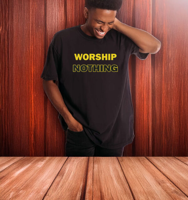 Worship Nothing T-Shirt