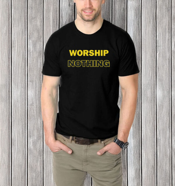 Worship Nothing T-Shirt