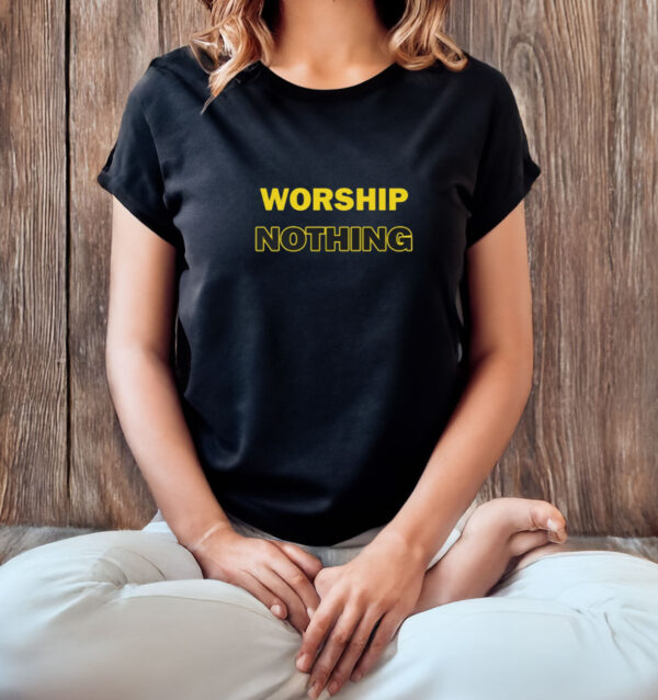 Worship Nothing T-Shirt