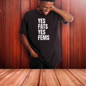 Yes Fats Yes Fems T-Shirt