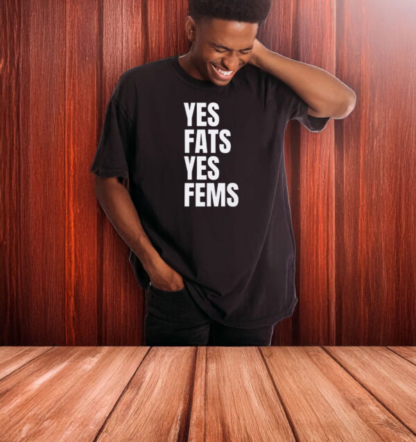 Yes Fats Yes Fems T-Shirt