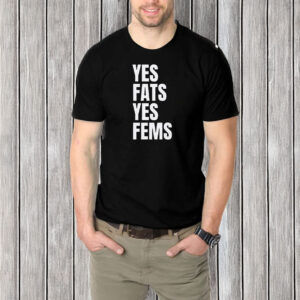 Yes Fats Yes Fems T-Shirt