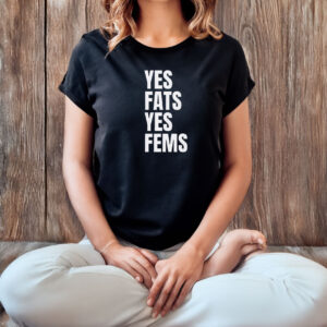 Yes Fats Yes Fems T-Shirt