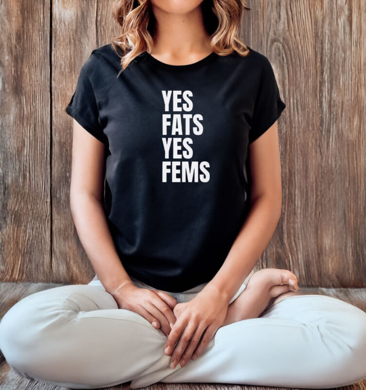 Yes Fats Yes Fems T-Shirt